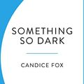 Cover Art for 9781780899633, Something So Dark by Candice Fox