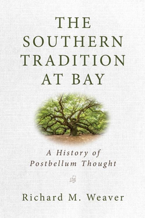 Cover Art for 9781684511815, The Southern Tradition at Bay: A History of Postbellum Thought by Richard M. Weaver