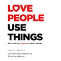 Cover Art for B08LLFZ3TZ, Love People Use Things by Joshua Fields Millburn, Ryan Nicodemus