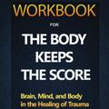 Cover Art for 9781951161958, Workbook For The Body Keeps The Score By Bessel Van Der Kolk by Timeline Publishers