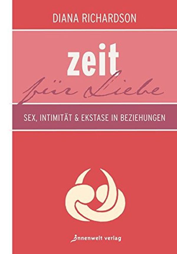 Cover Art for 9783942502221, Zeit für Liebe: Sex, Intimität und Ekstase in Beziehungen by Diana Richardson
