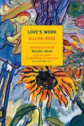 Cover Art for 9781590173657, Love’s Work: A Reckoning with Life by Gillian Rose