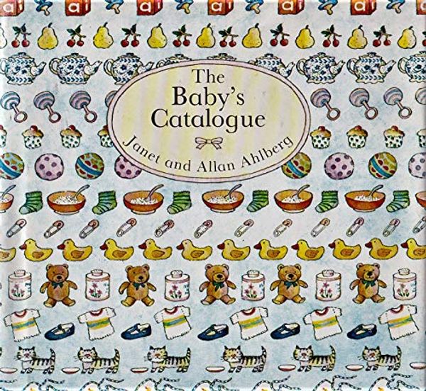 Cover Art for 9780316020374, The Baby's Catalogue by Janet Ahlberg, Allan Ahlberg