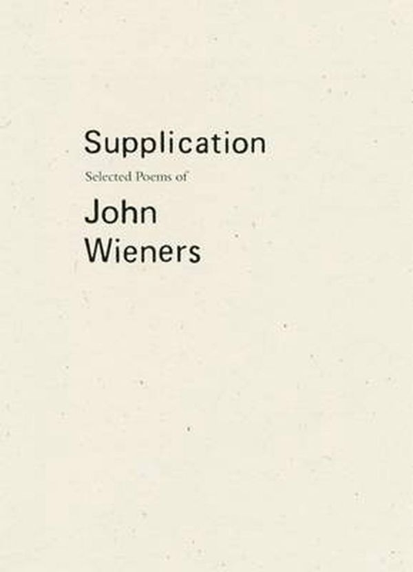 Cover Art for 9781940696195, SupplicationSelected Poems of John Wieners by John Wieners