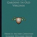 Cover Art for 9781162989136, Homes and Gardens in Old Virginia by Frances Archer Christian (editor), Susanne Williams Massie (editor), Douglas S Freeman (introduction)