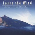 Cover Art for 9780375400247, Lasso the Wind: Away to the New West by Timothy Egan