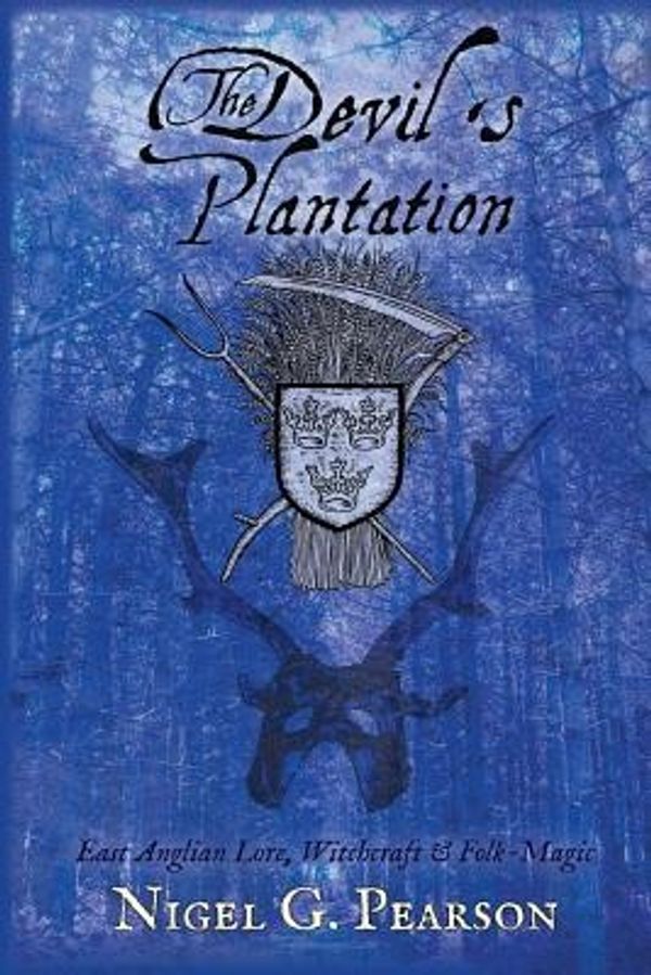 Cover Art for 9781909602113, The Devil's PlantationEast Anglian Lore, Witchcraft & Folk-Magic by Nigel G. Pearson