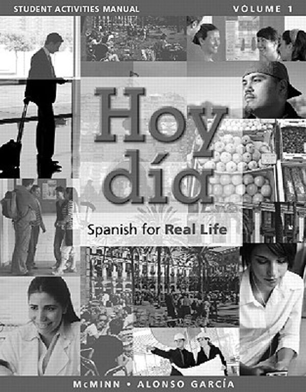 Cover Art for 9780205756452, Student Activities Manual for Hoy Dia: Spanish for Real Life, Volume 1 by McMinn, John, Alonso García, Nuria