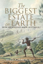 Cover Art for 9781743311325, The Biggest Estate on Earth by Bill Gammage