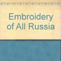 Cover Art for 9780684151847, Embroidery of All Russia by Mary Gostelow