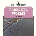 Cover Art for 9780852637616, Parasitic Worms (Shire Natural History) by Jim Flegg