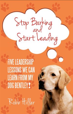 Cover Art for 9781592989454, Stop Barking and Start Leading by Robb Hiller