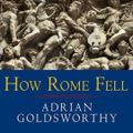 Cover Art for 9798200027866, How Rome Fell: Death of a Superpower by Adrian Goldsworthy