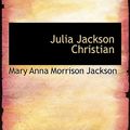 Cover Art for 9781116161885, Julia Jackson Christian by Unknown