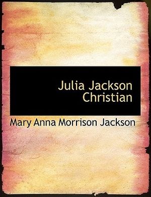 Cover Art for 9781116161885, Julia Jackson Christian by Unknown