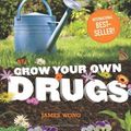 Cover Art for 9781606521076, Grow Your Own Drugs: Easy Recipes for Natural Remedies and Beauty Fixes by James Wong