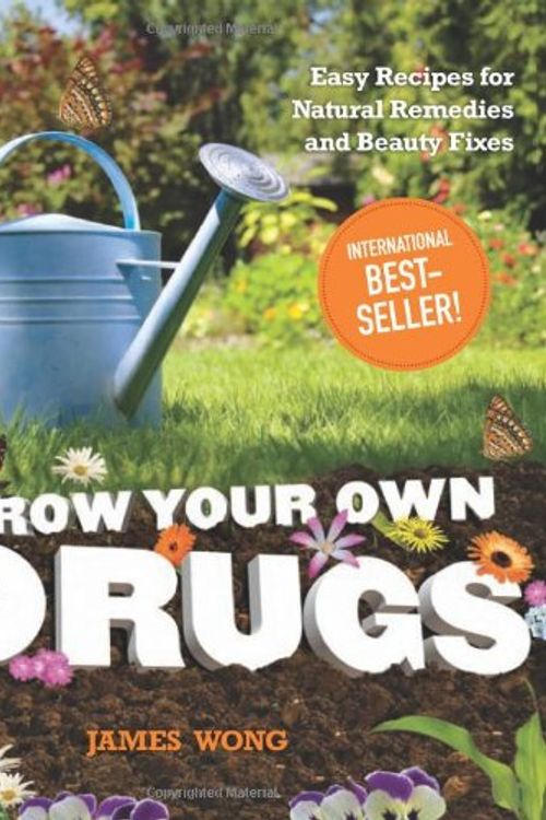 Cover Art for 9781606521076, Grow Your Own Drugs: Easy Recipes for Natural Remedies and Beauty Fixes by James Wong