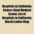 Cover Art for 9781156499856, Hospitals in California: Cedars-Sinai Medical Center, List of Hospitals in California, David Grant USAF Medical Center, Martin Luther King by Books Llc