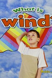 Cover Art for 9780778707646, What is Wind? by Robin Johnson