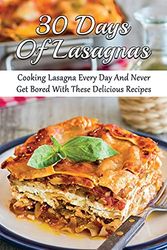 Cover Art for 9798528207131, 30 Days Of Lasagnas: Cooking Lasagna Every Day And Never Get Bored With These Delicious Recipes: Modify And Create Your Own Signature Lasagna Dish by Conception Massena