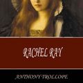 Cover Art for 1230000278053, Rachel Ray by Anthony Trollope