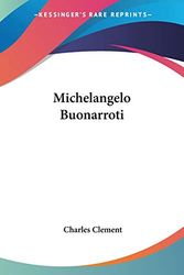 Cover Art for 9780548509616, Michelangelo Buonarroti by Charles Clement