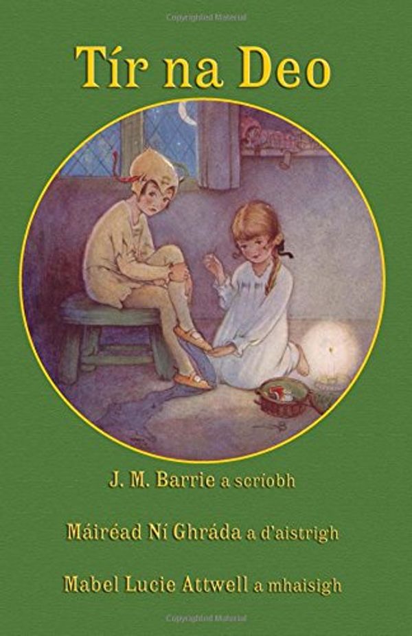 Cover Art for 9781782011361, Tír na Deo: J. M. Barrie's Peter Pan and Wendy in Irish by J M Barrie