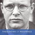 Cover Art for B01LVUQF3E, Theologian of Resistance: The Life and Thought of Dietrich Bonhoeffer by Christiane Tietz