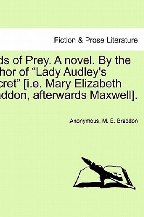 Cover Art for 9781241362812, Birds of Prey. a Novel. by the Author of "Lady Audley's Secret" [I.E. Mary Elizabeth Braddon, Afterwards Maxwell]. by Anonymous