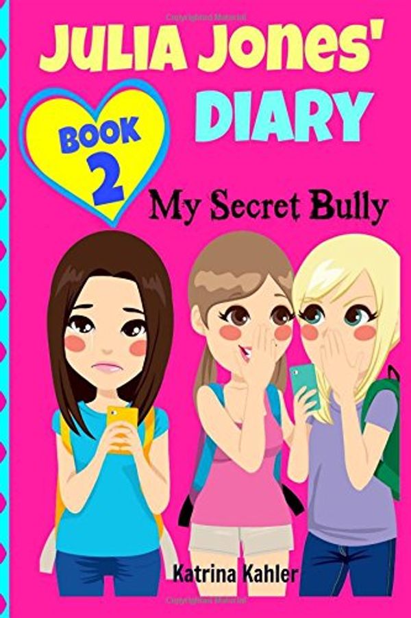 Cover Art for 9781519510457, JULIA JONES' DIARY: My Secret Bully - Book 2: Diary Book for Girls 9-12: Volume 2 by Katrina Kahler
