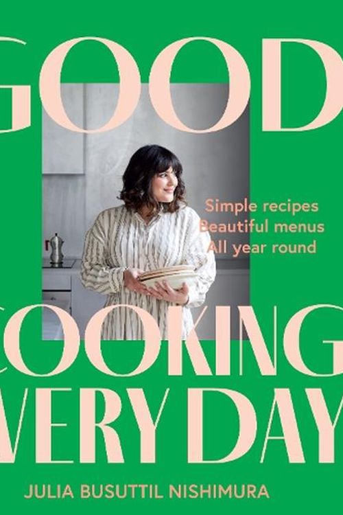 Cover Art for 9781761263330, Good Cooking Every Day: Simple recipes. Beautiful menus. All year round. by Busuttil Nishimura, Julia