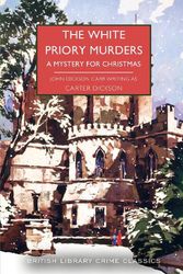 Cover Art for 9780712354226, The White Priory Murders: A Mystery for Christmas: 107 (British Library Crime Classics) by Carter Dickson