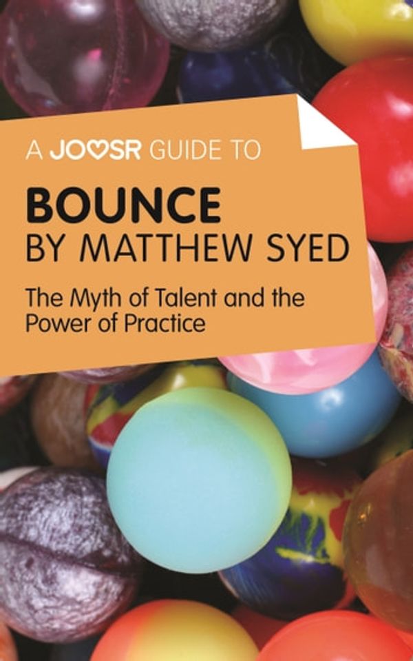 Cover Art for 9781785671746, A Joosr Guide to. Bounce by Matthew Syed: The Myth of Talent and the Power of Practice by Joosr