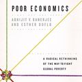 Cover Art for B00NWMVWUU, Poor Economics: A Radical Rethinking of the Way to Fight Global Poverty by Abhijit V. Banerjee, Esther Duflo