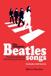 Cover Art for 9781787390775, The Complete Beatles Songs by Steve Turner