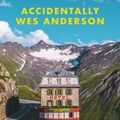 Cover Art for 9781409197393, Accidentally Wes Anderson by Wally Koval