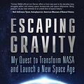 Cover Art for B09HZH2SWB, Escaping Gravity: My Quest to Transform NASA and Launch a New Space Age by Lori Garver