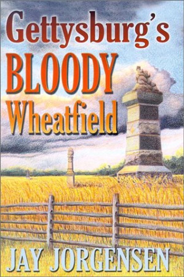 Cover Art for 9781572492530, Gettysburg's Bloody Wheatfield by Jay Jorgensen