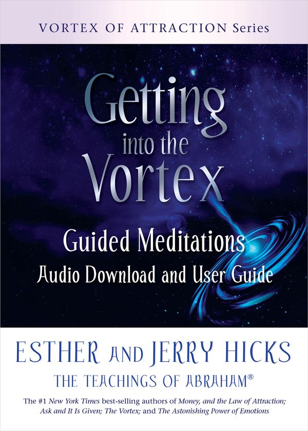 Cover Art for 9781401961824, Getting Into the Vortex: Guided Meditations Audio Download and User Guide by Esther Hicks, Jerry Hicks