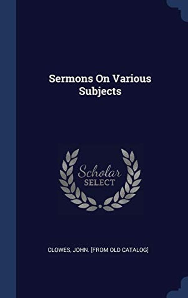 Cover Art for 9781297992810, Sermons On Various Subjects by Unknown