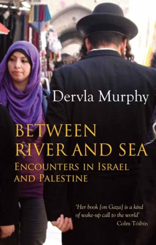 Cover Art for 9781780600703, Between River and Sea by Dervla Murphy