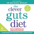 Cover Art for B081ZHFJNZ, The Clever Guts Diet: How to Revolutionize Your Body from the Inside Out by Dr. Michael Mosley