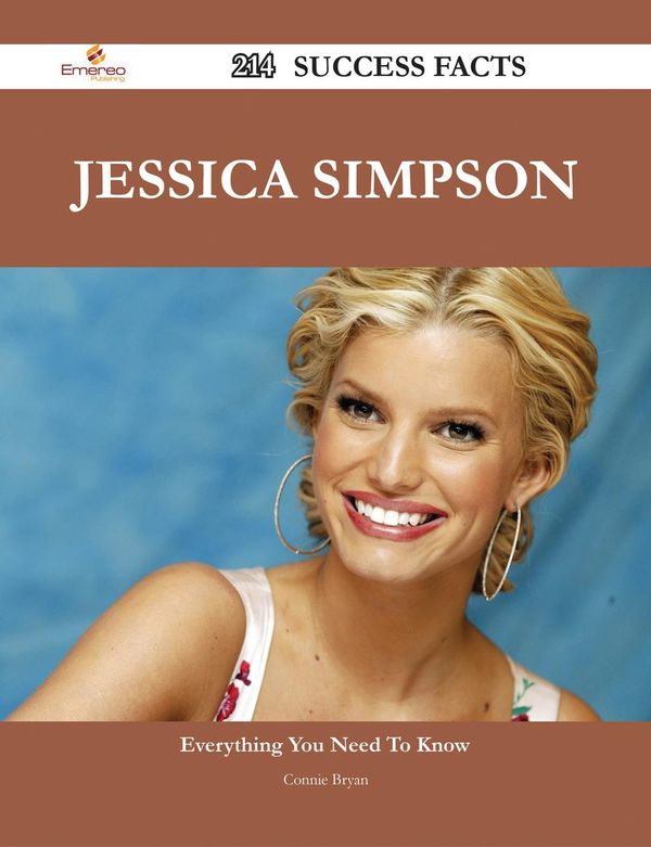 Cover Art for 9781488577932, Jessica Simpson 214 Success Facts - Everything you need to know about Jessica Simpson by Connie Bryan