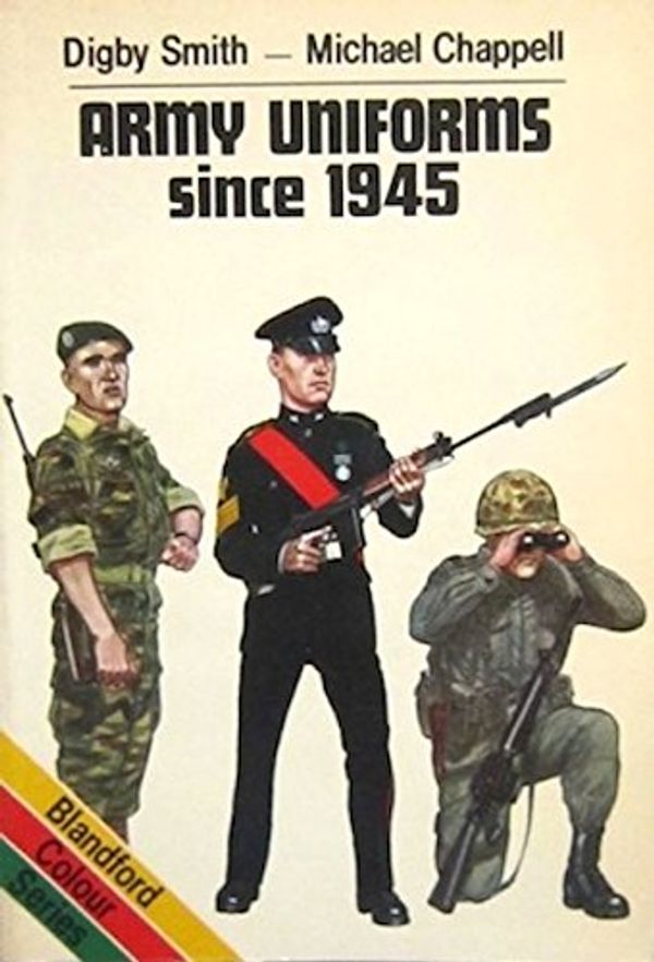 Cover Art for 9780713710830, Army Uniforms Since 1945 (Blandford Colour Series) by Digby Smith; Michael Chappell