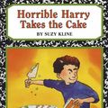 Cover Art for 9781436106245, Horrible Harry Takes the Cake by Suzy Kline