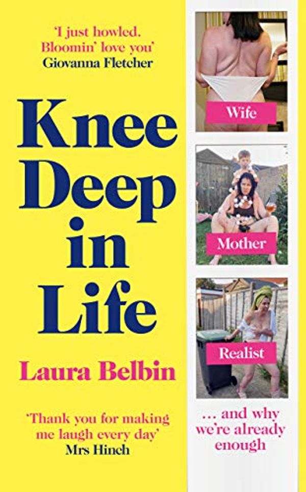 Cover Art for B087ZBX8ZW, Knee Deep in Life: Wife, Mother, Realist… and why we’re already enough by Laura Belbin