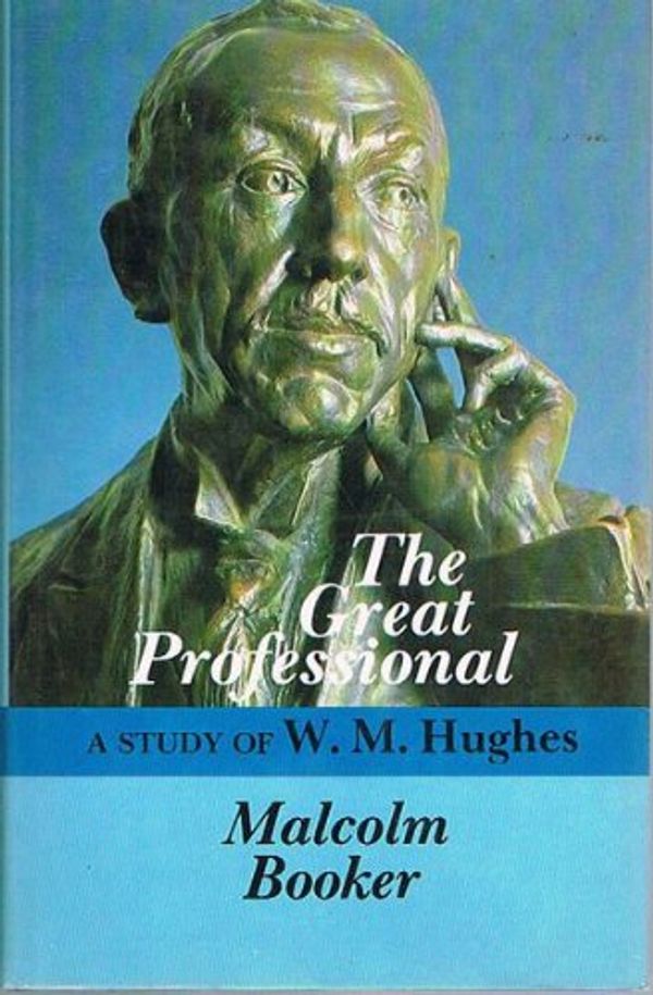 Cover Art for 9780070729360, The great professional: A study of W.M. Hughes by Malcolm Booker