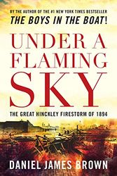 Cover Art for 9781592288632, Under a Flaming Sky: The Great Hinckley Firestorm of 1894 by Daniel James Brown