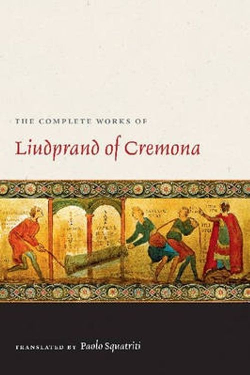 Cover Art for 9780813215068, The Complete Works of Liudprand of Cremona by Bishop of Cremona Liudprand