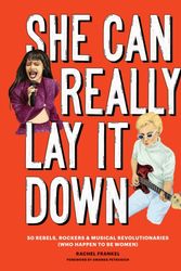 Cover Art for 9781452171654, She Can Really Lay It Down: 50 Rebels, Rockers, and Musical Revolutionaries (Who Happen to be Women) by Rachel Frankel